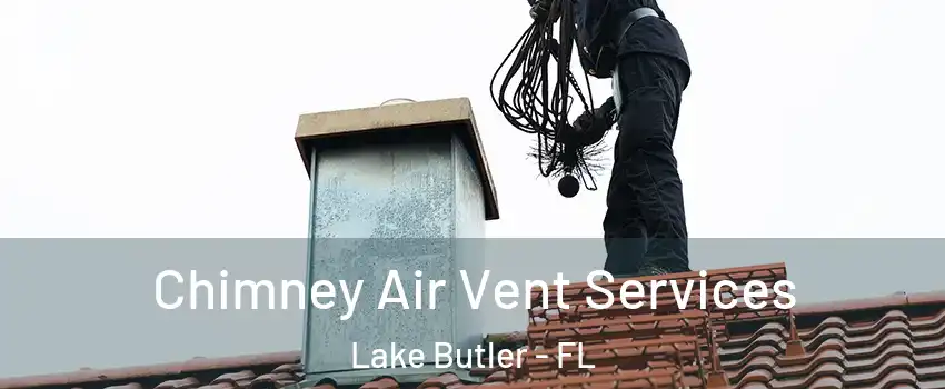 Chimney Air Vent Services Lake Butler - FL