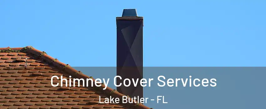  Chimney Cover Services Lake Butler - FL