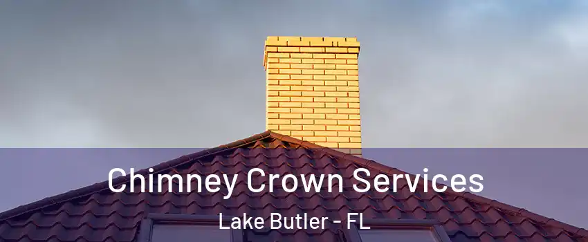  Chimney Crown Services Lake Butler - FL