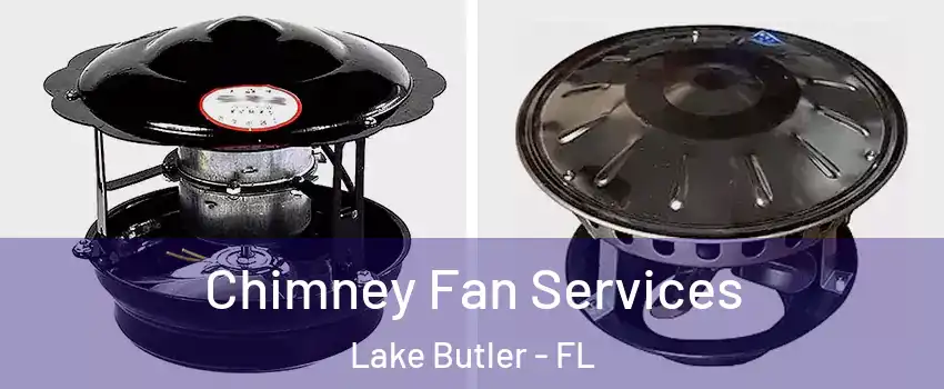  Chimney Fan Services Lake Butler - FL
