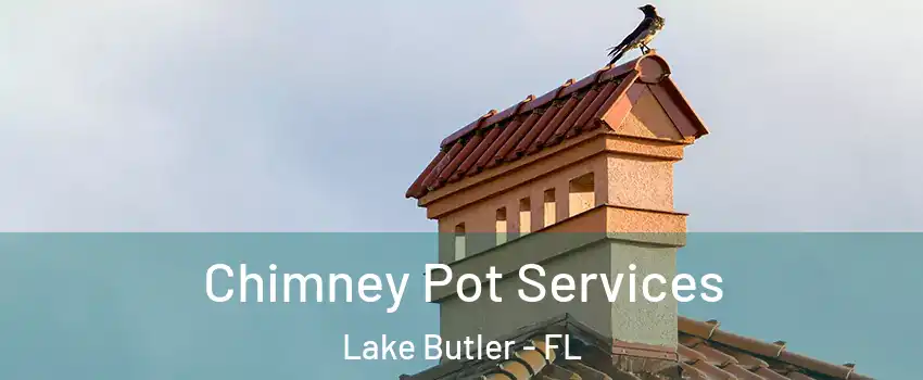  Chimney Pot Services Lake Butler - FL