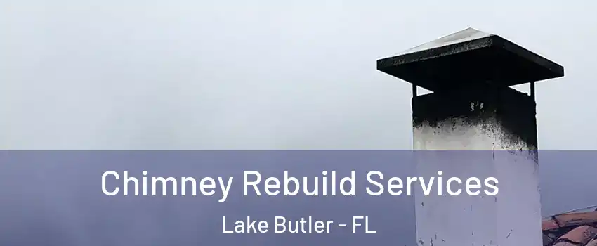  Chimney Rebuild Services Lake Butler - FL