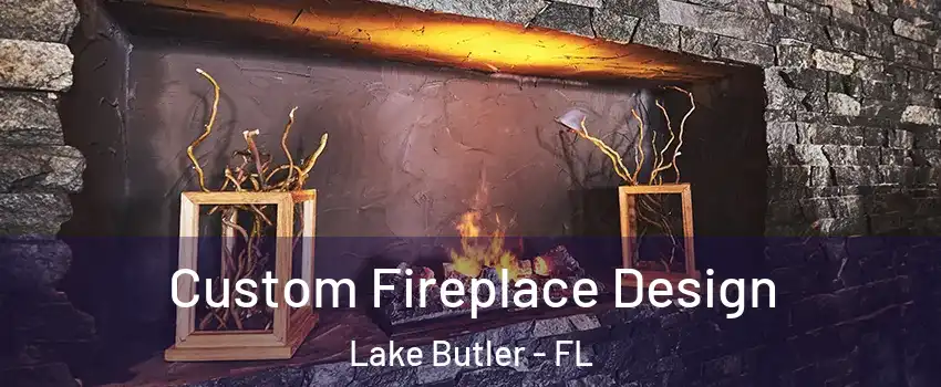  Custom Fireplace Design Lake Butler - FL