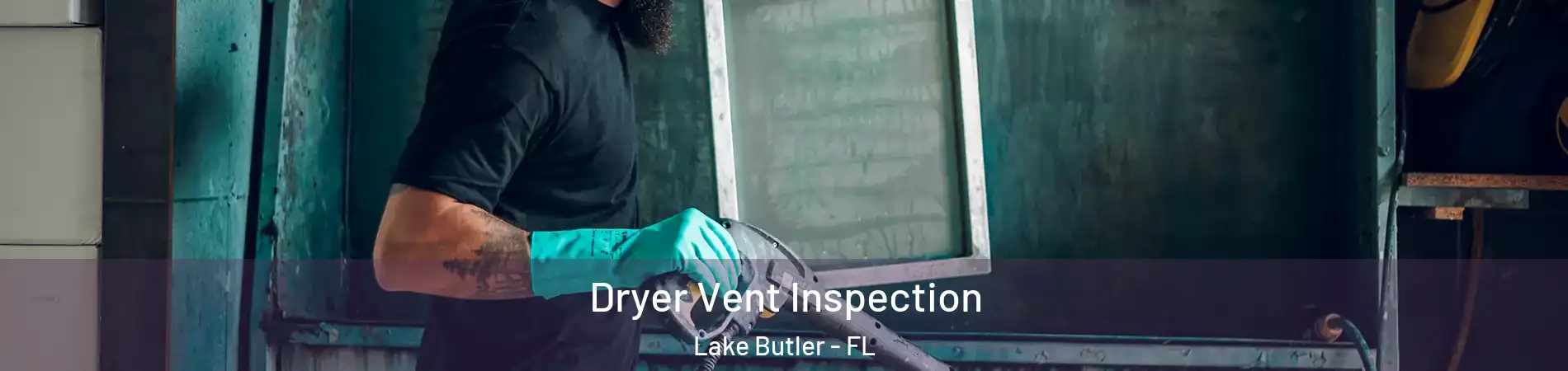  Dryer Vent Inspection Lake Butler - FL