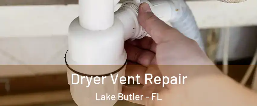  Dryer Vent Repair Lake Butler - FL