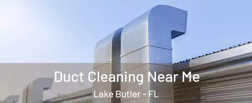  Duct Cleaning Near Me Lake Butler - FL