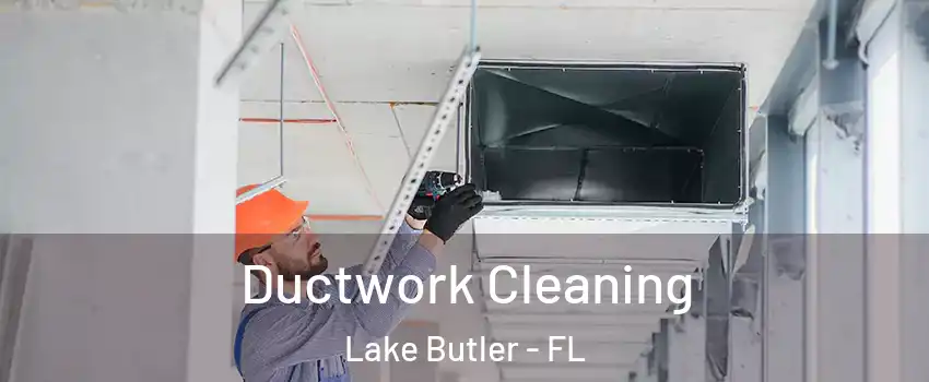  Ductwork Cleaning Lake Butler - FL