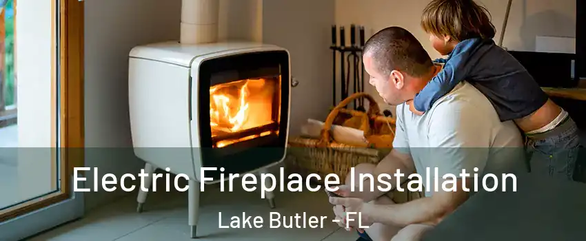  Electric Fireplace Installation Lake Butler - FL