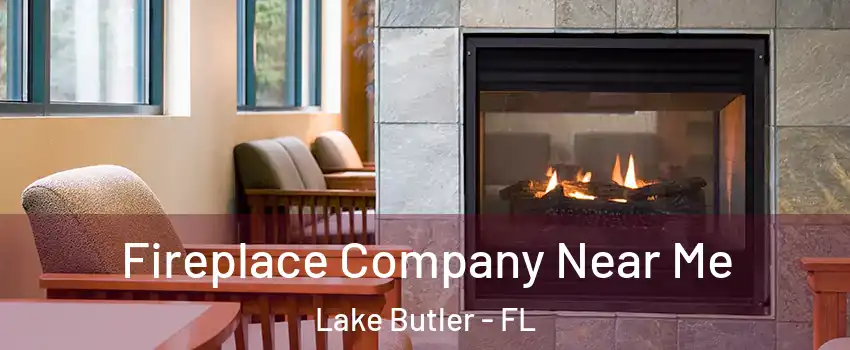  Fireplace Company Near Me Lake Butler - FL