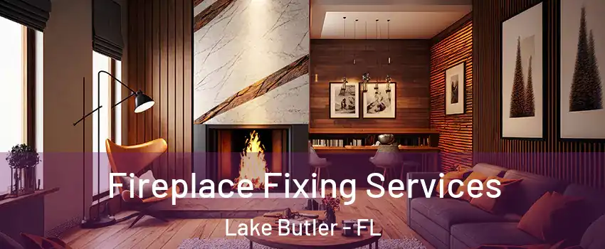  Fireplace Fixing Services Lake Butler - FL