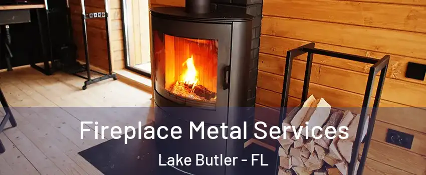 Fireplace Metal Services Lake Butler - FL