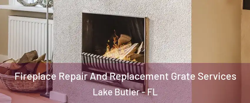  Fireplace Repair And Replacement Grate Services Lake Butler - FL