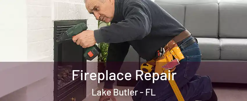  Fireplace Repair Lake Butler - FL