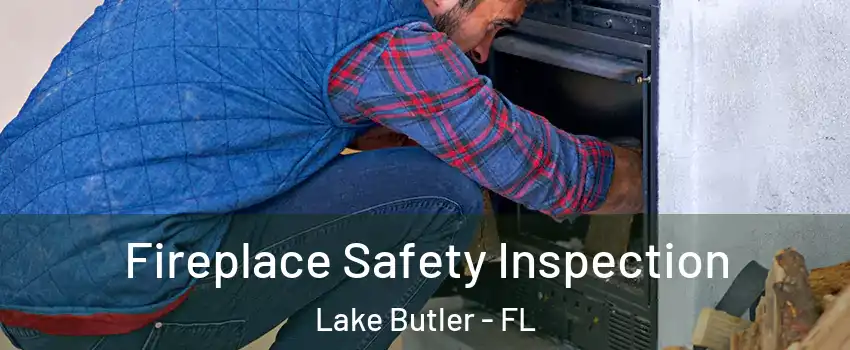  Fireplace Safety Inspection Lake Butler - FL