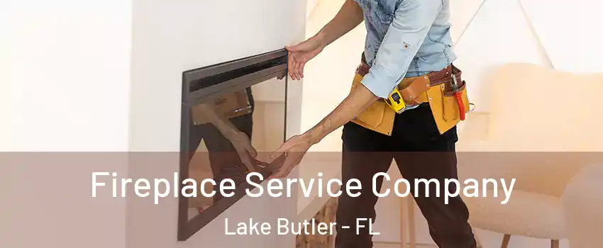  Fireplace Service Company Lake Butler - FL