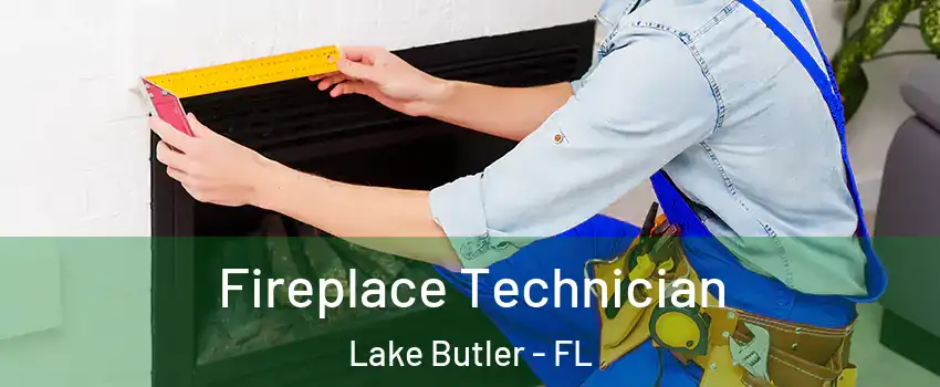  Fireplace Technician Lake Butler - FL