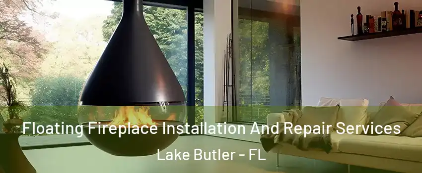  Floating Fireplace Installation And Repair Services Lake Butler - FL