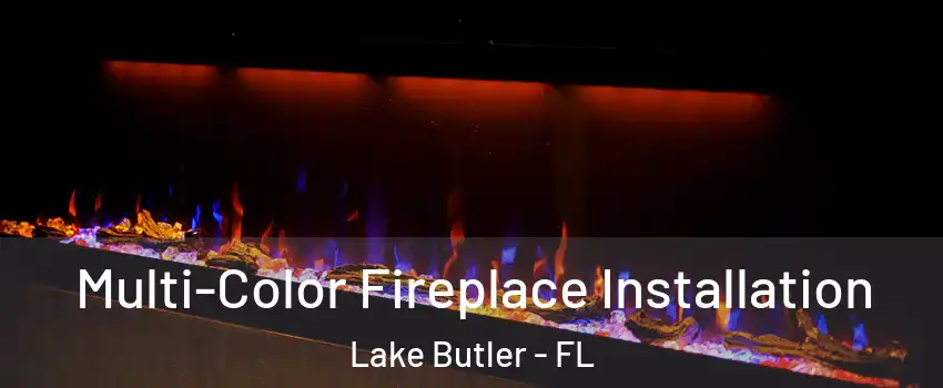  Multi-Color Fireplace Installation Lake Butler - FL