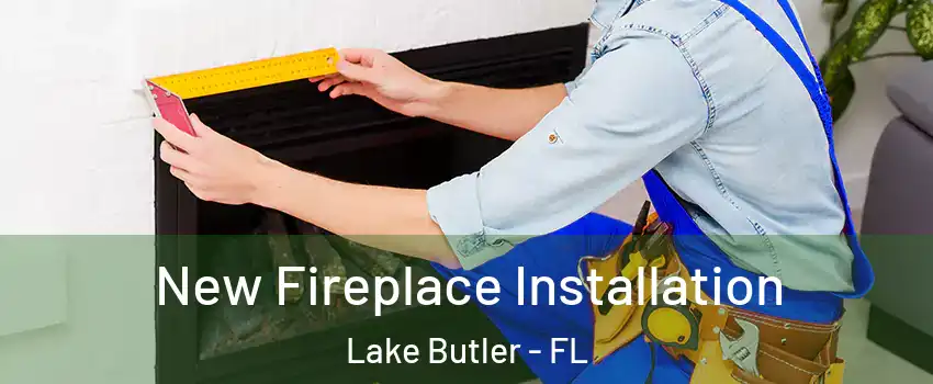  New Fireplace Installation Lake Butler - FL