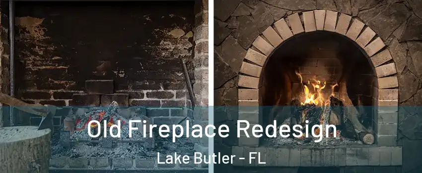  Old Fireplace Redesign Lake Butler - FL