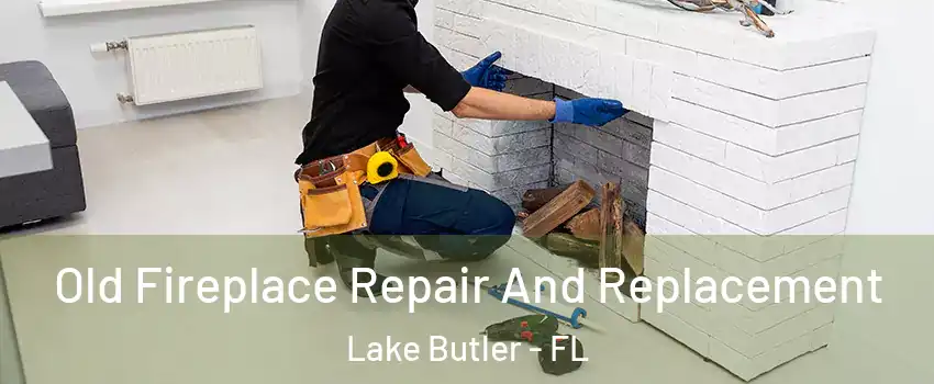  Old Fireplace Repair And Replacement Lake Butler - FL