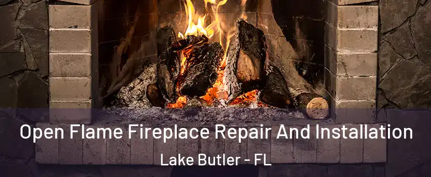  Open Flame Fireplace Repair And Installation Lake Butler - FL