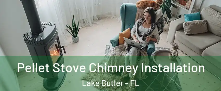  Pellet Stove Chimney Installation Lake Butler - FL