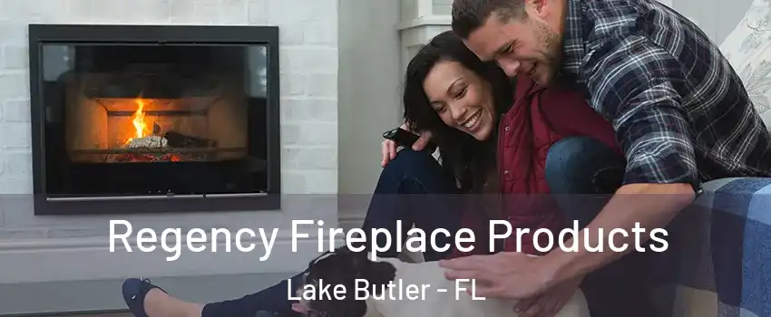  Regency Fireplace Products Lake Butler - FL