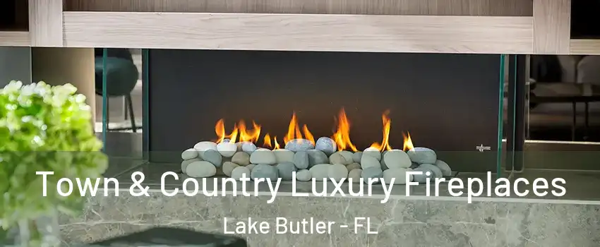  Town & Country Luxury Fireplaces Lake Butler - FL