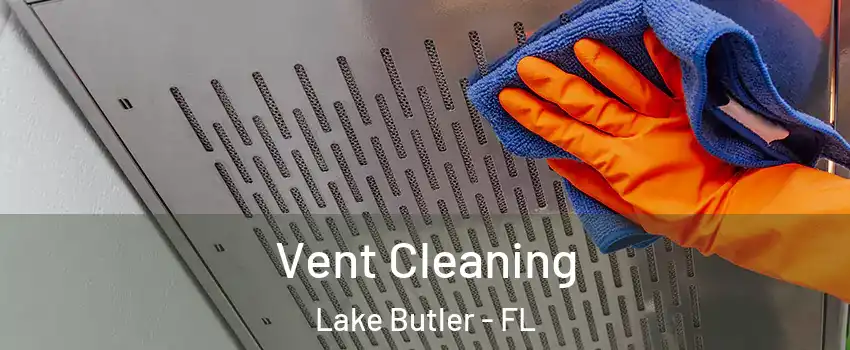  Vent Cleaning Lake Butler - FL