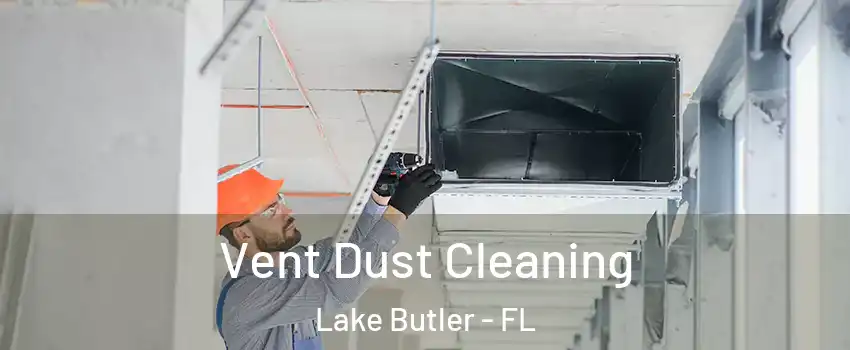  Vent Dust Cleaning Lake Butler - FL