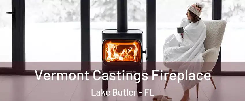  Vermont Castings Fireplace Lake Butler - FL