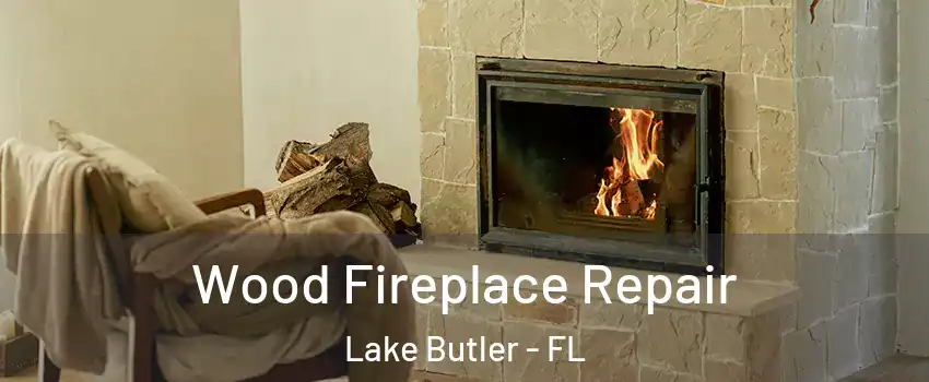 Wood Fireplace Repair Lake Butler - FL